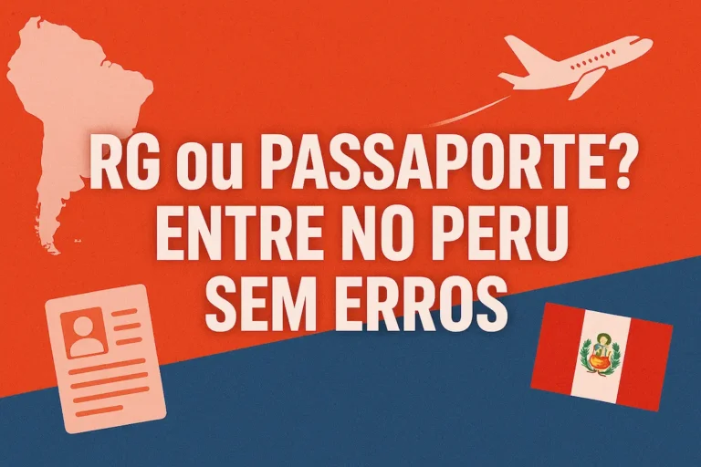 RG ou Passaporte? A Documentação exata que o Brasileiro Precisa para Entrar no Peru Sem Estresse.
