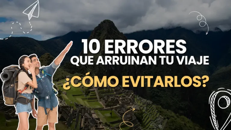 Los 10 Errores que Arruinan tu Viaje (y Cómo Evitarlos)