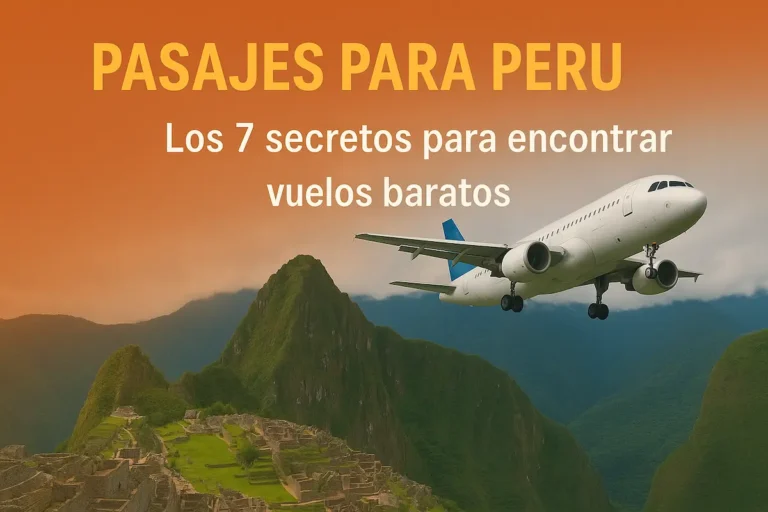 Vuelos a Perú: Los 7 Secretos para Encontrar Pasajes Baratos en 2026