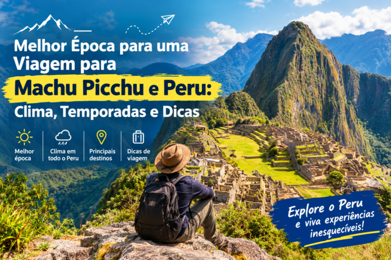 Melhor Época para uma Viagem para Machu Picchu e Peru: Clima, Temporadas e Dicas